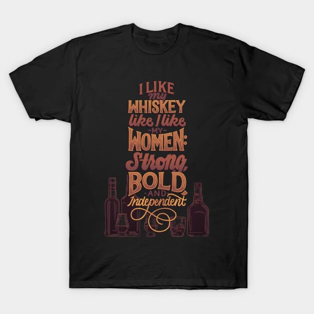 Like My Whiskey Like I Like My Women T-Shirt by polliadesign